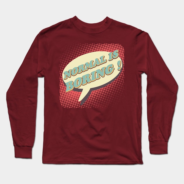 Normal is boring! Long Sleeve T-Shirt by beangrphx